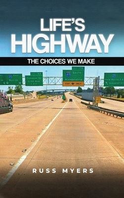 Life's Highway: The Choices We Make by Myers, Russ