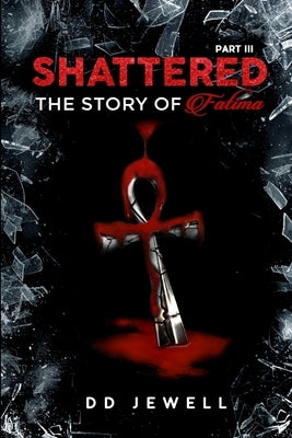Shattered Part 3: The Story of Fatima by Jewell, DD