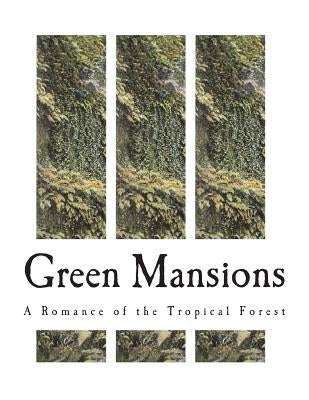Green Mansions: A Romance of the Tropical Forest by Hudson, William Henry