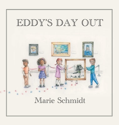 Eddy's Day Out: An Exploratory Tale at the Detroit Institute of Arts by Schmidt, Marie