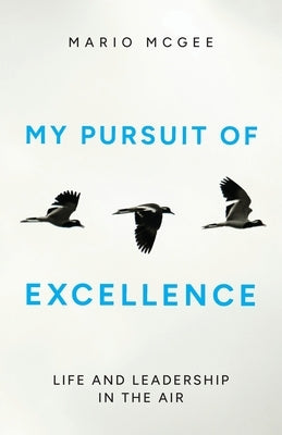 My Pursuit of Excellence: Life and Leadership in the Air by McGee, Mario
