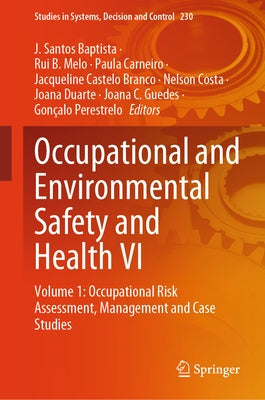 Occupational and Environmental Safety and Health VI: Volume 1: Occupational Risk Assessment, Management and Case Studies by Baptista, J. Santos