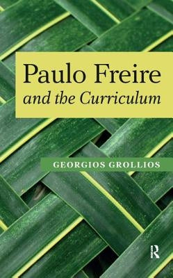 Paulo Freire and the Curriculum by Grollios, Georgios