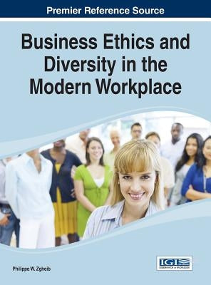 Business Ethics and Diversity in the Modern Workplace by Zgheib, Philippe W.