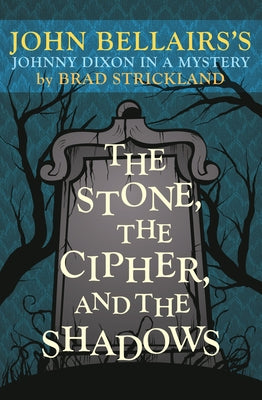 The Stone, the Cipher, and the Shadows by Strickland, Brad