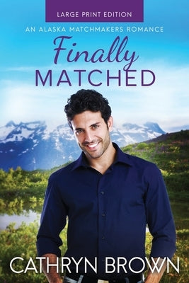 Finally Matched: Large Print by Brown, Cathryn