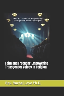 Faith and Freedom: Empowering Transgender Voices in Religion by Love, Rachel