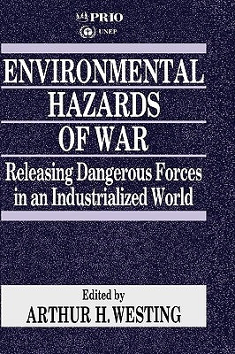 Environmental Hazards of War: Releasing Dangerous Forces in an Industrialized World by Westing, Arthur H.