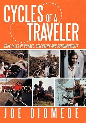Cycles of a Traveler: True Tales of Voyage, Discovery and Synchronicity by Diomede, Joe