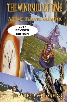 The Windmill of Time: A Time Travel Memoir by Goldberg, Jeffrey a.