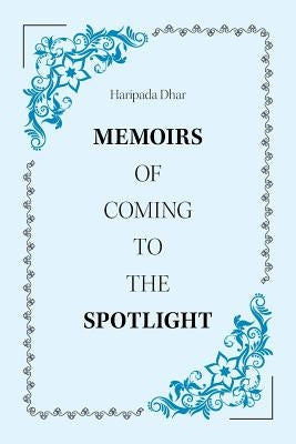 Memoirs of Coming to the Spotlight by Dhar, Haripada
