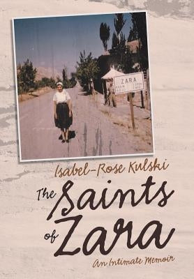 The Saints of Zara: An Intimate Memoir by Kulski, Isabel-Rose