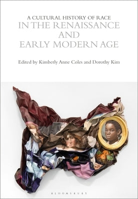 A Cultural History of Race in the Renaissance and Early Modern Age by Coles, Kimberly Ann