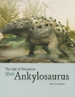 Meet Ankylosaurus by Cunningham, Mark
