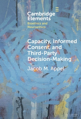 Capacity, Informed Consent and Third-Party Decision-Making by Appel, Jacob M.