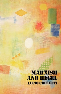 Marxism and Hegel by Colletti, Lucio