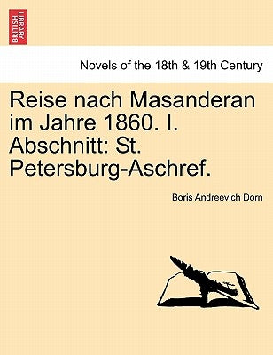 Reise Nach Masanderan Im Jahre 1860. I. Abschnitt: St. Petersburg-Aschref. by Dorn, Boris Andreevich