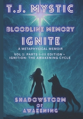 ShadowStorm of Awakening: Bloodline Memory Ignite (Vol. 1 - Parts I-III Edition) by Mystic, T. J.