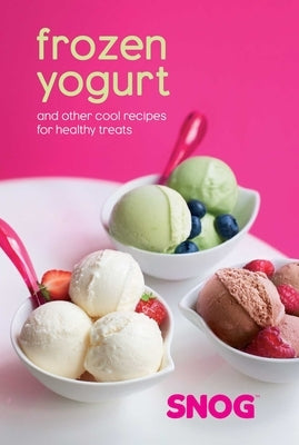 Frozen Yogurt: And Other Cool Recipes for Healthy Treats by Uribe, Pablo