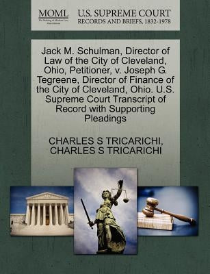 Jack M. Schulman, Director of Law of the City of Cleveland, Ohio, Petitioner, V. Joseph G. Tegreene, Director of Finance of the City of Cleveland, Ohi by Tricarichi, Charles S.