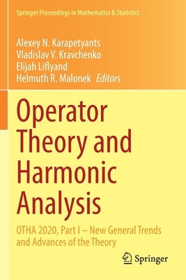Operator Theory and Harmonic Analysis: Otha 2020, Part I - New General Trends and Advances of the Theory by Karapetyants, Alexey N.