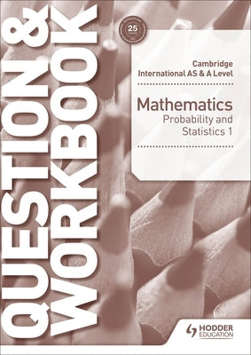 Cambridge International as & a Level Mathematics Probability & Statistics 1 Question & Workbook: Hodder Education Group by Port, Greg
