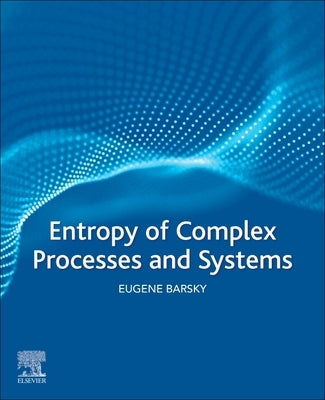Entropy of Complex Processes and Systems by Barsky, Eugene