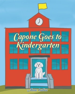 Capone Goes to Kindergarten by Iodice, Anne