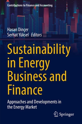 Sustainability in Energy Business and Finance: Approaches and Developments in the Energy Market by Dinçer, Hasan