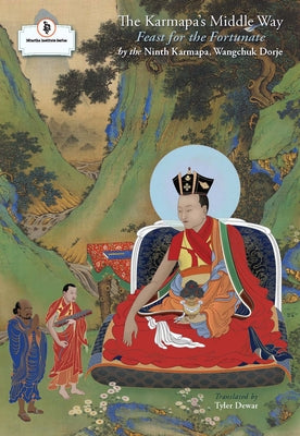 The Karmapa's Middle Way: Feast for the Fortunate by Dorje, Wangchuk