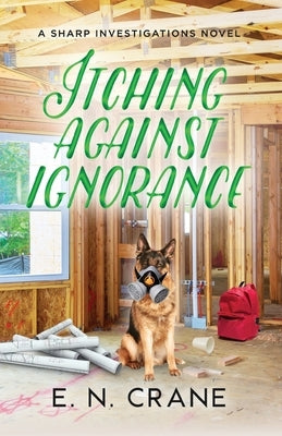 Itching Against Ignorance: A Raunchy Small Town Mystery by Crane, E. N.