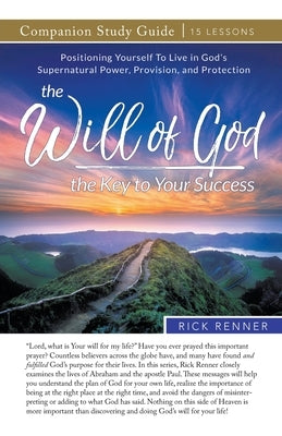 The Will of God - The Key to Your Success Study Guide by Renner, Rick