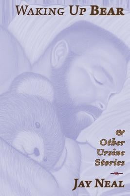 Waking Up Bear: & Other Ursine Stories by Neal, Jay