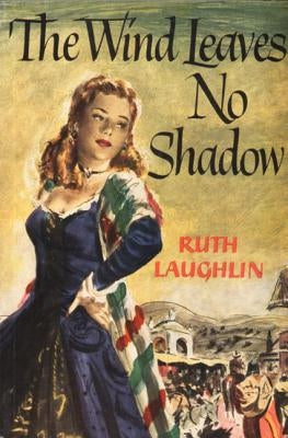 The Wind Leaves No Shadow by Laughlin, Ruth