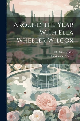 Around the Year With Ella Wheeler Wilcox by Wilcox, Ella Wheeler