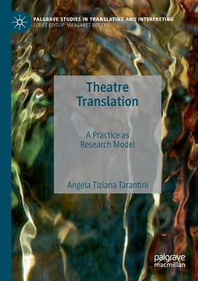 Theatre Translation: A Practice as Research Model by Tarantini, Angela Tiziana