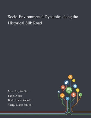 Socio-Environmental Dynamics Along the Historical Silk Road by Mischke, Steffen