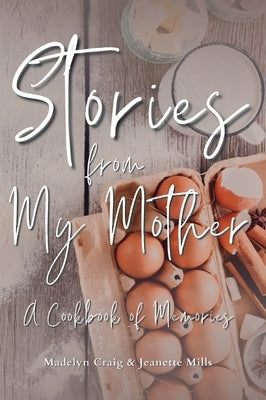 Stories from My Mother: A Cookbook of Memories by Craig, Madelyn Rose