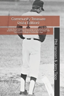 Community Treasure (2024 Edition): Inside the remarkable story of how Pat Daugherty built a powerhouse junior college baseball program at Indian Hills by Janssen, Phil