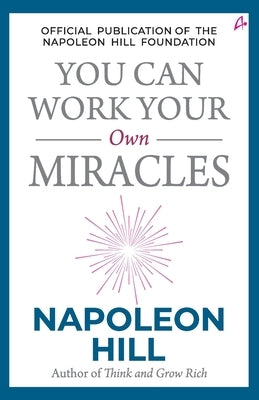 You Can Work Your Own Miracles by Napoleon Hill