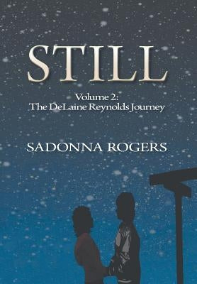 Still: Volume 2: The DeLaine Reynolds Journey by Rogers, Sadonna