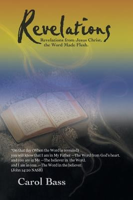 Revelations: Revelations from Jesus Christ, the Word Made Flesh. by Bass, Carol