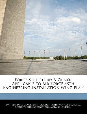 Force Structure: A-76 Not Applicable to Air Force 38th Engineering Installation Wing Plan by United States Government Accountability