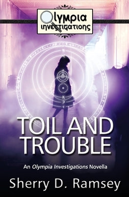Toil and Trouble: An Olympia Investigations Novella by Ramsey, Sherry D.
