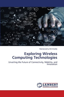 Exploring Wireless Computing Technologies by Ammisetty, Veeraswamy