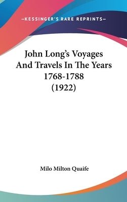 John Long's Voyages And Travels In The Years 1768-1788 (1922) by Quaife, Milo Milton