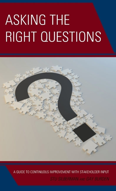 Asking the Right Questions: A Guide to Continuous Improvement with Stakeholder Input by Silberman, Stu