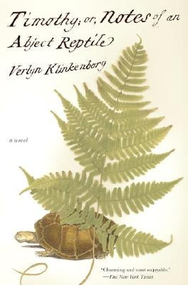 Timothy; Or, Notes of an Abject Reptile by Klinkenborg, Verlyn