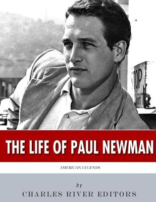 American Legends: The Life of Paul Newman by Charles River