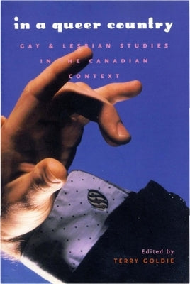 In a Queer Country: Gay & Lesbian Studies in the Canadian Context by Goldie, Terry